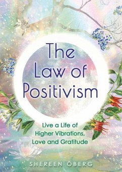 The Law of Positivism: Live a Life of Higher Vibrations, Love and Gratitude - Öberg, Shereen