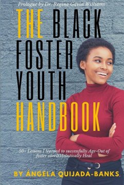 The Black Foster Youth Handbook: 50+ Lessons I learned to successfully Age-Out of Foster care and Holistically Heal - Quijada-Banks, Ángela