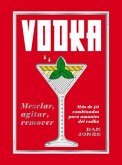 Vodka: Mezclar, Agitar, Remover: Más de 40 Combinados Para Amantes del Vodka