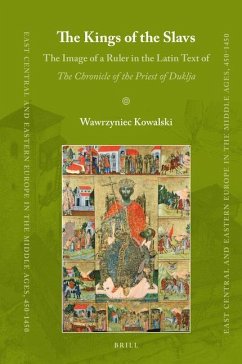 The Kings of the Slavs: The Image of a Ruler in the Latin Text of the Chronicle of the Priest of Duklja - Kowalski, Wawrzyniec