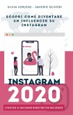 Instagram 2020 - Strategie di Instagram Marketing per Influencer: Fai crescere il tuo profilo Instagram