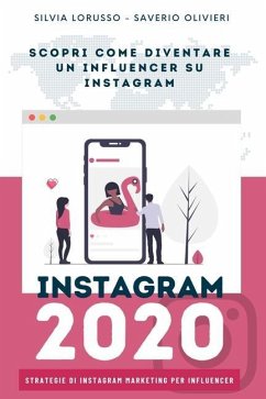 Instagram 2020 - Strategie di Instagram Marketing per Influencer: Fai crescere il tuo profilo Instagram - Olivieri, Saverio; Lorusso, Silvia