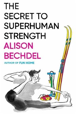 The Secret to Superhuman Strength - Bechdel, Alison