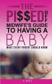The Pi$$ed Off Midwife's Guide to having a Baby