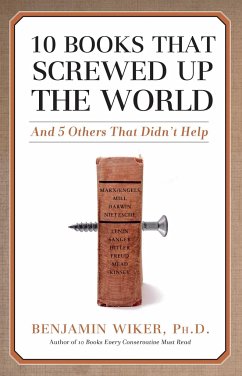 10 Books That Screwed Up the World - Wiker, Benjamin