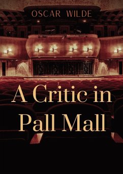 A Critic in Pall Mall - Wilde, Oscar