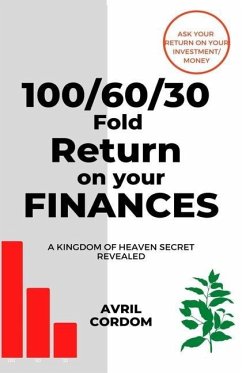 100/60/30 Fold Return on Your Finances: A Kingdom of Heaven Secret Revealed - Cordom, Avril