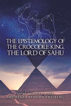 The Epistemology of the Crocodile King, the Lord of Sahu - Báez, Xosé Miguel; Freiberg, Shemyaza Yehuda