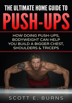 The Ultimate Home Guide To Push-Ups - Burns, Scott