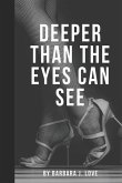 Deeper Than The Eyes Can See