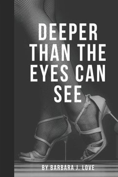 Deeper Than The Eyes Can See - Love, Barbara J.