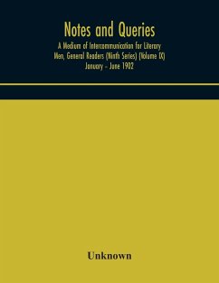 Notes and queries; A Medium of Intercommunication for Literary Men, General Readers (Ninth Series) (Volume IX) January - June 1902 - Unknown