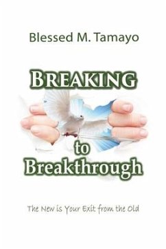 Breaking to Breakthrough: The New is Your Exit from the Old - Tamayo, Blessed M.