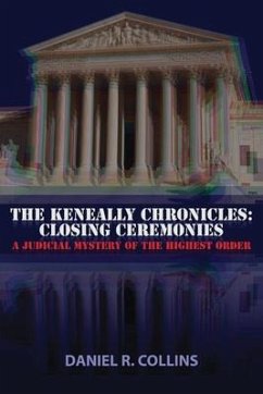 The Keneally Chronicles: Closing Ceremonies: A Judicial Mystery of the Highest Order - Collins, Daniel R.