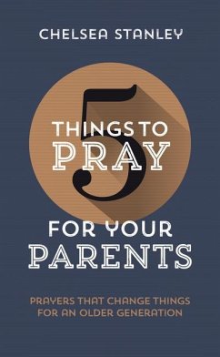 5 Things to Pray for Your Parents - Stanley, Chelsea