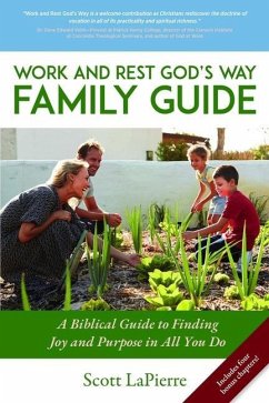 Work and Rest God's Way Family Guide: A Biblical Guide to Finding Joy and Purpose in All You Do - Lapierre, Scott