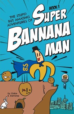 The Stupid But Amazing Adventures Of Super Bannana Man - Ramirez, Gabe E.