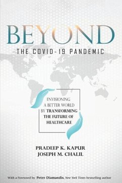 Beyond the COVID-19 Pandemic: Envisioning a Better World by Transforming the Future of Healthcare - Chalil, Joseph M.; Kapur, Pradeep K.