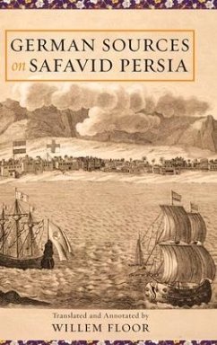 German Sources on Safavid Persia - Floor, Willem M.; Worm, Johann Gottlieb; Schillinger, Frantz Caspar