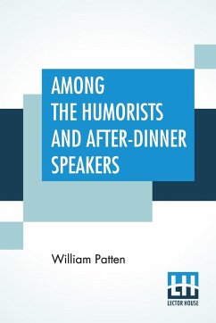 Among The Humorists And After-Dinner Speakers - Patten, William