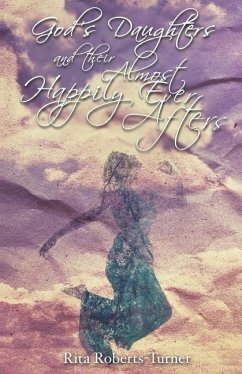 God's Daughters and Their Almost Happily Ever Afters - Roberts-Turner, Rita