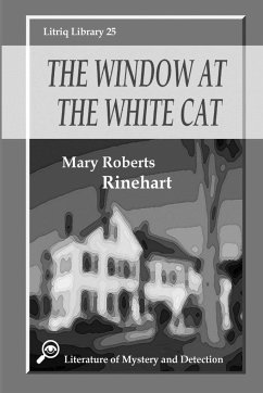 The Window at the White Cat - Rinehart, Mary Roberts