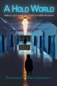 A Holo World: Hiding Can't Save You From Invisible Illusions - Astrowsky, Zachary