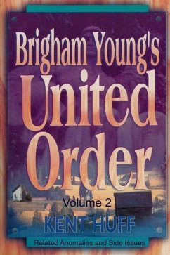 Brigham Young's United Order: A Contextual Interpretation, Volume 2, Related Anomalies and Side Issues - Huff, Kent W.