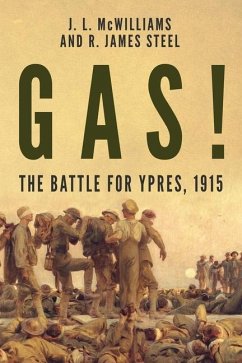 Gas! The Battle for Ypres, 1915 - Steel, R. J.; McWilliams, J.