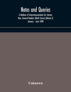 Notes and queries; A Medium of Intercommunication for Literary Men, General Readers (Ninth Series) (Volume I) January - June 1898 - Unknown