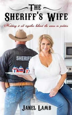 The Sheriff's Wife: Holding it all together behind the scenes in politics - Lamb, Janel