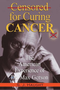 Censured for Curing Cancer - The American Experience of Dr. Max Gerson - Haught, S. J.