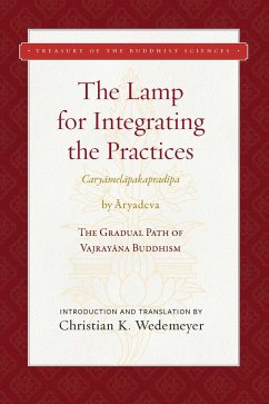 The Lamp for Integrating the Practices (Caryamelapakapradipa): The Gradual Path of Vajrayana Buddhism - Aryadeva; Wedemeyer, Christian K.