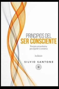 Principios del Ser Consciente: Principios extraordinarios para expandir la conciencia - Santone, Silvio