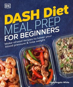 Dash Diet Meal Prep for Beginners: Make-Ahead Recipes to Lower Your Blood Pressure & Lose Weight - White, Dana Angelo