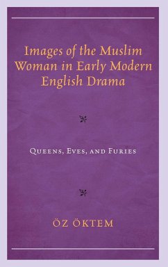 Images of the Muslim Woman in Early Modern English Drama - Öktem, Öz