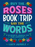 Buy the Roses, Book the Trip, Say the Words