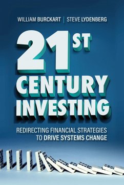 21st Century Investing: Redirecting Financial Strategies to Drive Systems Change - Burckart, William; Lydenberg, Steve