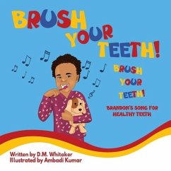 Brush Your Teeth, Brush Your Teeth: Brandon's Song for Healthy Teeth - Whitaker, D. M.