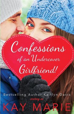 Confessions of an Undercover Girlfriend! - Marie, Kay