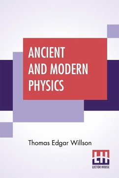 Ancient And Modern Physics - Willson, Thomas Edgar