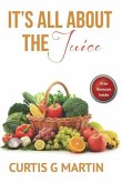 It's All About The Juice: Recipes For A Healthy Lifestyle