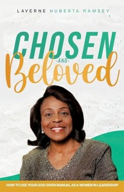 Chosen and Beloved-How to use our God given manual as women in leadership - Ramsey, Laverne Huberta