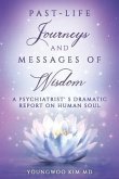 Past-Life Journeys and Messages of Wisdom: A Psychiatrist's dramatic report on human soul