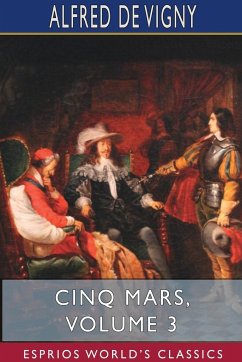 Cinq Mars, Volume 3 (Esprios Classics) - Vigny, Alfred De