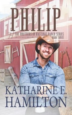 Philip: The Brothers of Hastings Ranch Book Three - Hamilton, Katharine E.