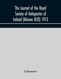 The journal of the Royal Society of Antiquaries of Ireland (Volume XLIII) 1913 - Unknown