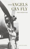 Only Angels Can Fly: INDIA'S AVIATION SAGA: I Aviation Saga: India's Aviation Saga