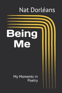 Being Me: My Moments in Poetry - Dorléans, Nat