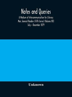 Notes and queries; A Medium of Intercommunication for Literary Men, General Readers (Fifth Series) (Volume XII) July - December 1879 - Unknown